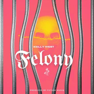 Kelly West - Felony (Radio Date: 02-02-2024)