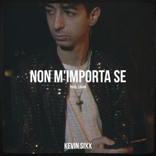 Kevin Sixx - Non mi importa se (Radio Date: 06-01-2023)