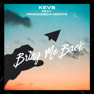 KEVS - Bring Me Back (feat. Francesca Monte) (Radio Date: 09-07-2020)