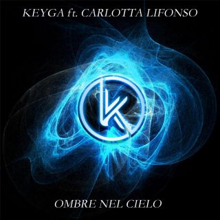 Keyga - Ombre nel cielo (feat. Carlotta Lifonso) (Radio Date: 20-07-2018)