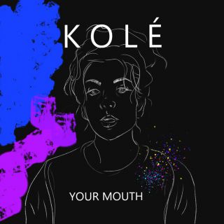 Kolé - Your Mouth (Radio Date: 11-05-2021)