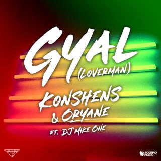 Konshens & Oryane - Gyal (loverman) (feat. Mike One) (Radio Date: 06-09-2019)