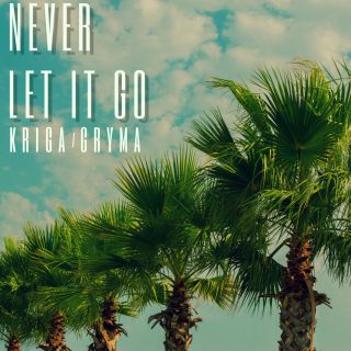 Kriga & Gryma - Never Let It Go (Radio Date: 09-07-2021)