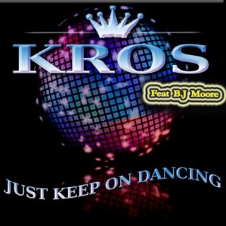 Kros Feat. B.J Moore - "Just Keep On Dancing"