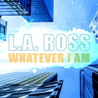 L.A.Ross - Whatever I Am (Radio Date: 18-06-2021)