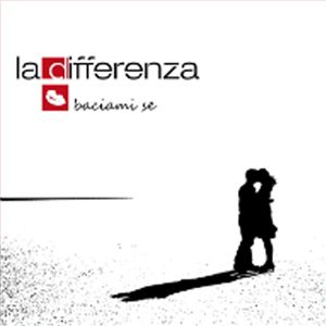 La Differenza - Baciami se (Radio Date: 09-11-2012)