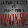 LA FAMILIA LOCA VS GABRY PONTE - Imaginate