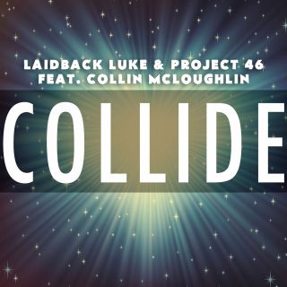 Laidback Luke & Project 46 - Collide (feat. Collin McLoughlin) (Radio Date: 28-03-2014)