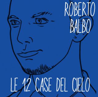 Roberto Balbo - Le 12 case del cielo (Radio Date: 04-11-2016)