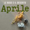LE ROSE E IL DESERTO - Aprile