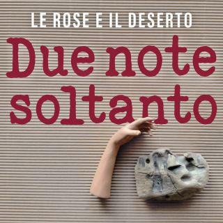 Le rose e il deserto - Due note soltanto (Radio Date: 24-02-2023)