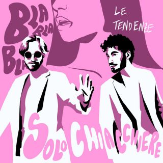Le Tendenze - Solo Chiacchiere (bla Bla Bla) (Radio Date: 04-03-2022)