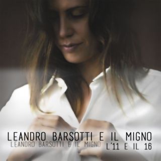 Leandro Barsotti & Il Migno - L'11 e il 16 (Radio Date: 11-01-2016)