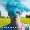 LEAVE THE MEMORIES - No More Bad Days