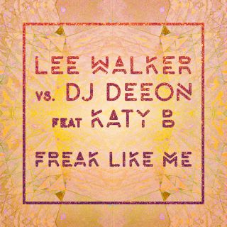 Lee Walker & Dj Deeon - Freak Like Me (feat. Katy B) (Radio Date: 18-07-2016)