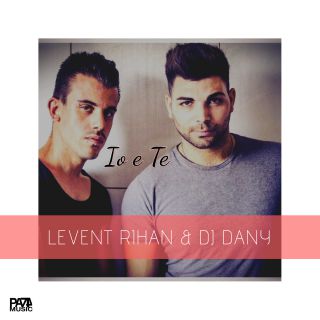 Levent Rihan & Dj Dany - Io e te (Radio Date: 27-07-2018)
