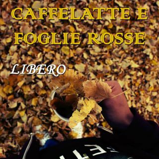 Libero - Caffelatte e foglie rosse (Radio Date: 10-04-2016)