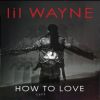 LIL WAYNE - How To Love