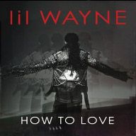 Lil Wayne - "How To Love" (Radio Date: Venerdì 15 Luglio)