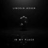 LINCOLN JESSER - In My Place