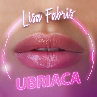 Lisa Fabris - Ubriaca (Radio Date: 01-07-2022)