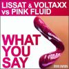 LISSAT & VOLTAXX VS PINK FLUID - What You Say