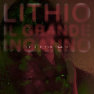 Lithio - Il grande inganno (Radio Date: 05-04-2019)