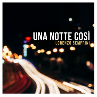 Lorenzo Semprini - Una Notte Così (Radio Date: 25-03-2022)