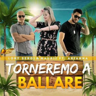 Lory Sergi & Maurii - Torneremo A Ballare (feat. Arianna) (Radio Date: 02-07-2021)
