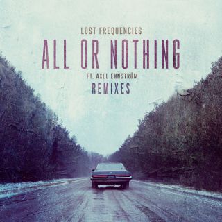 Lost Frequencies - All or Nothing (feat. Axel Ehnström) (Remixes) (Radio Date: 31-03-2017)
