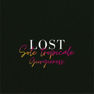 Lost, Giorgieness - Sole Tropicale (Radio Date: 30-07-2021)