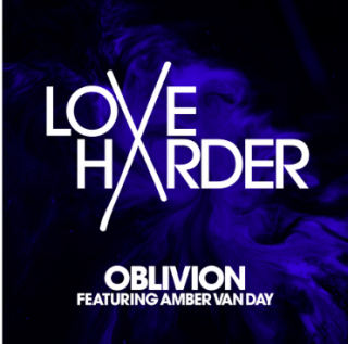 Love Harder - Oblivion (feat. Amber Van Day) (Radio Date: 02-08-2019)