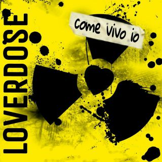 Loverdose - Come vivo io (Radio Date: 27-11-2017)