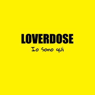 Loverdose - Io Sono Qui (Radio Date: 28-10-2022)