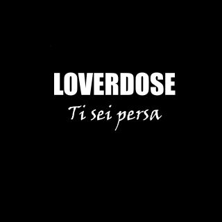 Loverdose - Ti Sei Persa (Radio Date: 07-07-2021)