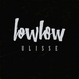 Lowlow - Ulisse (Radio Date: 25-11-2016)