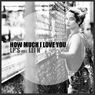 Lp's - How Much I Love You (feat. LEI N) (Radio Date: 19-05-2017)