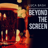 LUCA BASH - Beyond The Screen