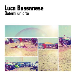 Luca Bassanese - Datemi un orto