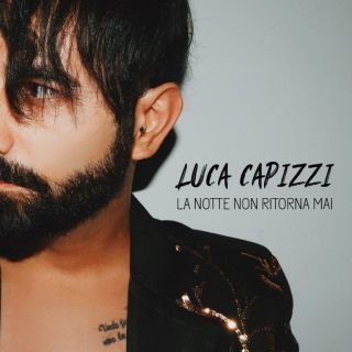 Luca Capizzi - La Notte Non Ritorna Mai (Radio Date: 17-01-2020)