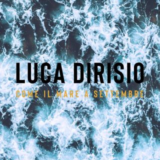 Luca Dirisio - Come il mare a settembre (Radio Date: 30-08-2019)