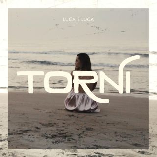 Luca E Luca - Torni (Radio Date: 02-04-2021)