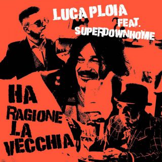 Luca Ploia - Ha ragione la vecchia (feat. Superdownhome) (Radio Date: 10-11-2023)