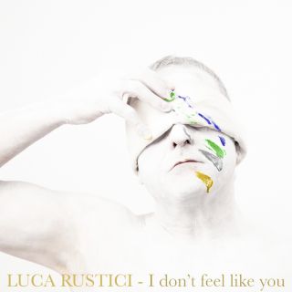 I Don't Feel Like You, di Luca Rustici