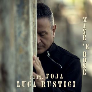 Luca Rustici - Mane 'e Rose (feat. Foja) (Radio Date: 25-02-2022)