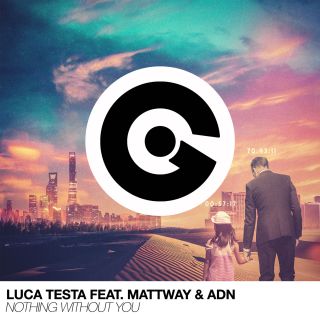 Luca Testa - Nothing Without You (feat. Mattway & ADN) (Radio Date: 15-12-2017)