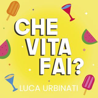 Luca Urbinati - Che Vita Fai (Radio Date: 01-06-2021)