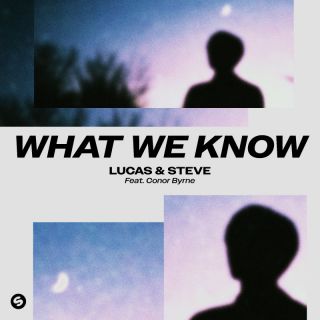 Lucas & Steve - What We Know (feat. Conor Byrne) (Radio Date: 03-10-2023)