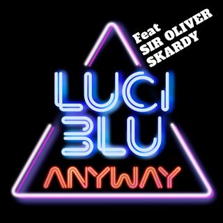 Luci Blu - Anyway (feat. Sir Oliver Skardy) (Radio Date: 13-05-2022)