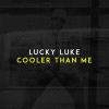 LUCKY LUKE - Cooler Than Me